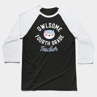 Owlsome Fourth Grade Teacher Pun - Funny Gift Idea Baseball T-Shirt